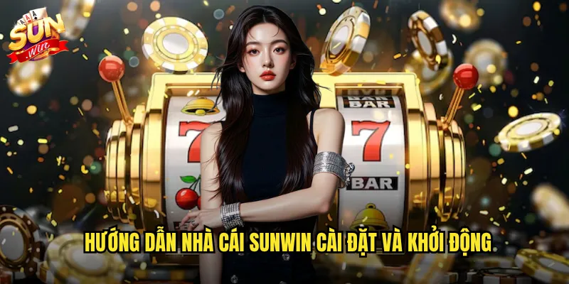Hướng Dẫn Nhà Cái Sunwin Toàn Tập - Chinh Phục Mọi Trò Chơi 2 Hướng dẫn nhà cái Sunwin cài đặt và khởi động