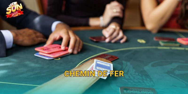 Chemin de Fer Sunwin – Phiên Bản Baccarat Quý Tộc Đầy Uy Tín