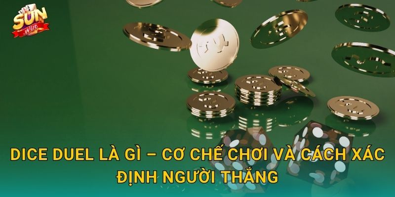Dice Duel Sunwin – Cuộc Đọ Sức Xúc Xắc Kịch Tính Đầy Hồi Hộp 2 Dice Duel Là Gì – Cơ Chế Chơi Và Cách Xác Định Người Thắng