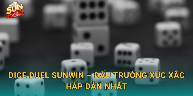Dice Duel Sunwin – Cuộc Đọ Sức Xúc Xắc Kịch Tính Đầy Hồi Hộp 3 Dice Duel Sunwin – Đấu Trường Xúc Xắc Hấp Dẫn Nhất