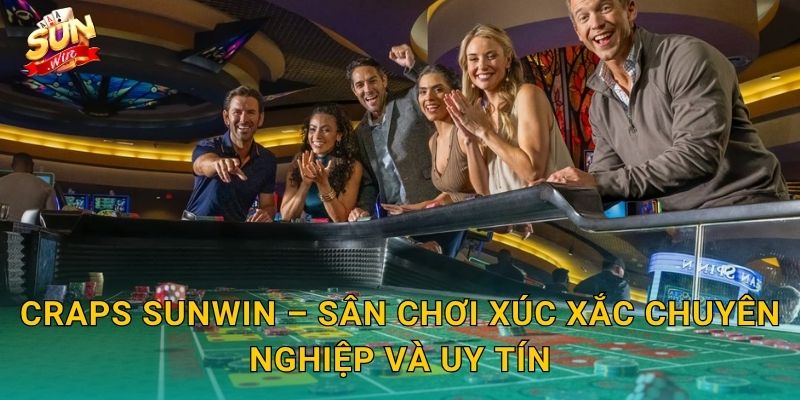 Craps Sunwin – Trò Xúc Xắc Sôi Động Bậc Nhất Trong Làng Cá Cược Trực Tuyến 3 Craps Sunwin – Sân Chơi Xúc Xắc Chuyên Nghiệp Và Uy Tín