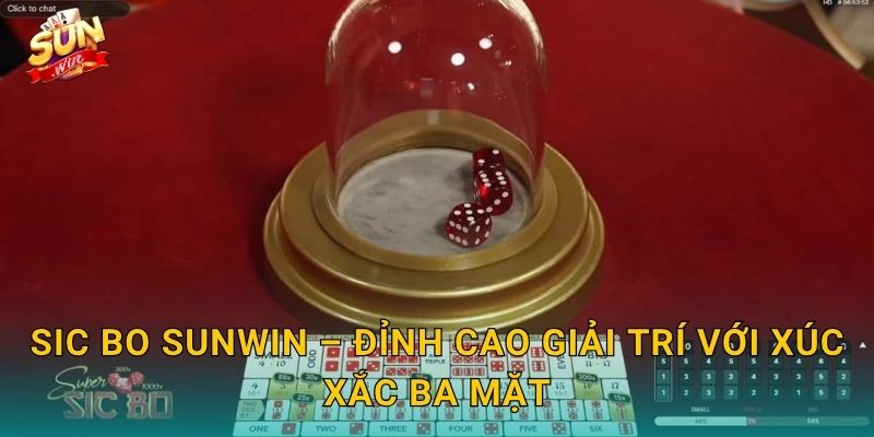 Sic Bo Sunwin – Đỉnh Cao Giải Trí Với Xúc Xắc Ba Mặt