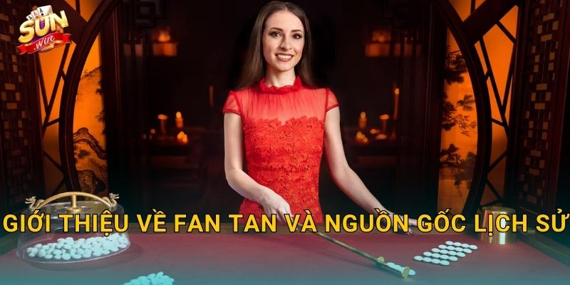 Giới Thiệu Về Fan Tan Và Nguồn Gốc Lịch Sử