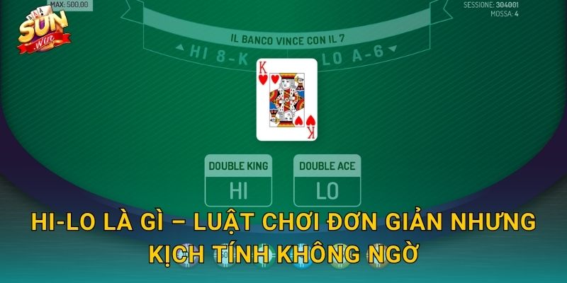 Hi-Lo Sunwin – Đoán Cao Hay Thấp, Thắng Lớn Chỉ Trong Tích Tắc 2 Hi-Lo Là Gì – Luật Chơi Đơn Giản Nhưng Kịch Tính Không Ngờ
