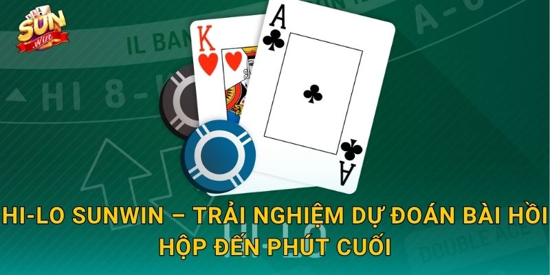 Hi-Lo Sunwin – Đoán Cao Hay Thấp, Thắng Lớn Chỉ Trong Tích Tắc 3 Hi-Lo Sunwin – Trải Nghiệm Dự Đoán Bài Hồi Hộp Đến Phút Cuối