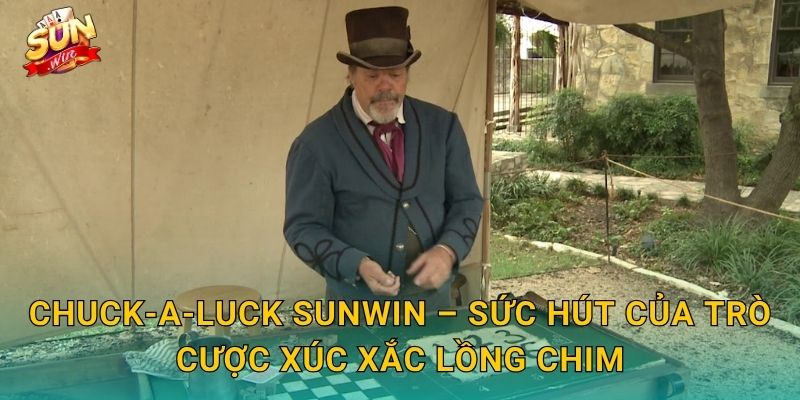Chuck-a-Luck Sunwin – Sức Hút Của Trò Cược Xúc Xắc Lồng Chim