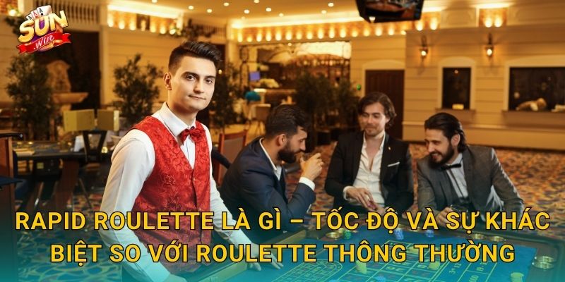 Rapid Roulette Sunwin – Vòng Quay Tốc Độ Cao Dành Cho Tay Cược Nhanh Nhạy 2 Rapid Roulette Là Gì – Tốc Độ Và Sự Khác Biệt So Với Roulette Thông Thường