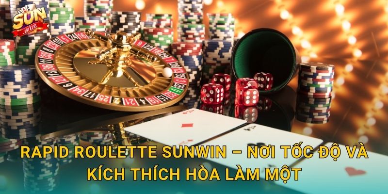 Rapid Roulette Sunwin – Vòng Quay Tốc Độ Cao Dành Cho Tay Cược Nhanh Nhạy 3 Rapid Roulette Sunwin – Nơi Tốc Độ Và Kích Thích Hòa Làm Một