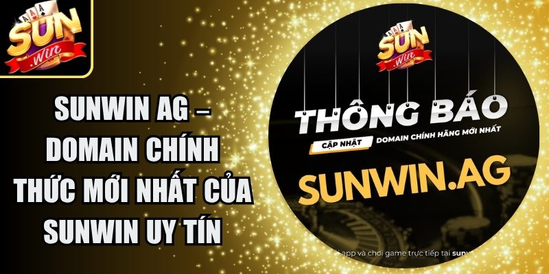 Sunwin Ag – Domain Chính Thức Mới Nhất Của Sunwin Uy Tín 2 Sunwin Ag