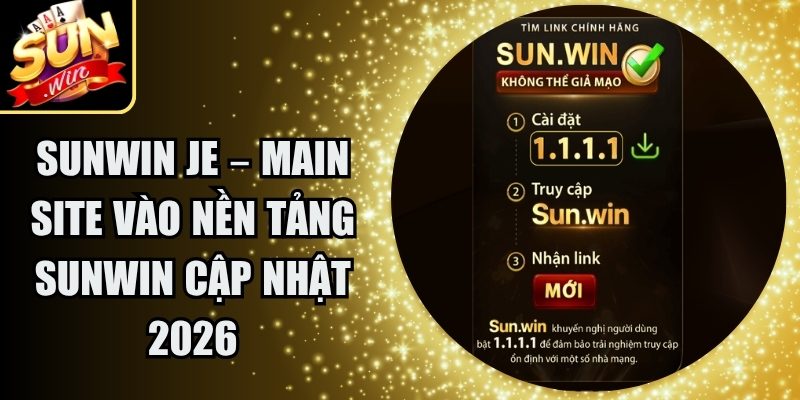 Sunwin Je – Main Site Vào Nền Tảng Sunwin Cập Nhật 2026 1 Sunwin Je